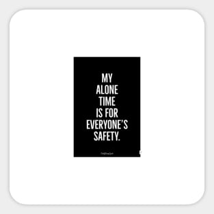 My Alone Time Is For Everyone’s Safety Sticker